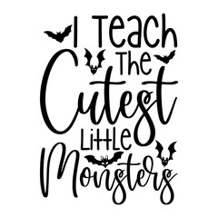 I Teach The Cutest Little Monsters Svg