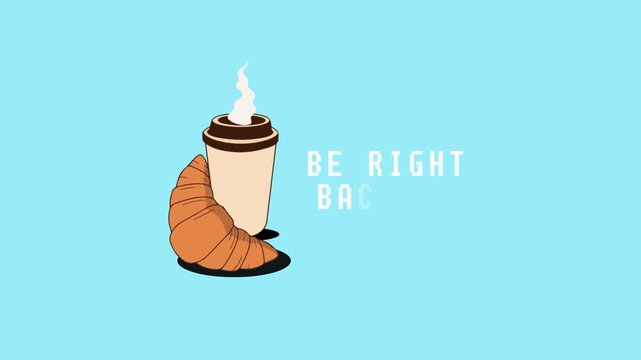 Be right back text animated screen with croissant and a bottle of coffee. Media overlay for stream, streaming countdown, opener video for live broadcast, intros, social media, vtuber