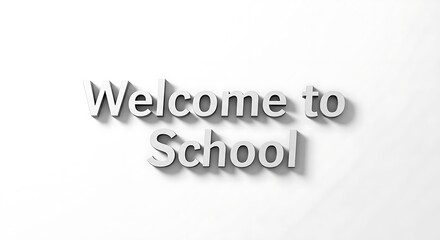 Welcome to school text in three d letters on a white background with soft shadows creating depth