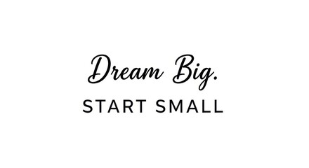 Dream big start small motivational quote isolated on white background
