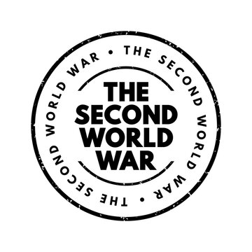 The Second World War - refers to the global conflict that took place from 1939 to 1945, involving most of the world&rsquo;s nations, including all major powers, text concept stamp