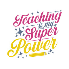 teaching is my super power typography t-shirt design. Isolated on white background