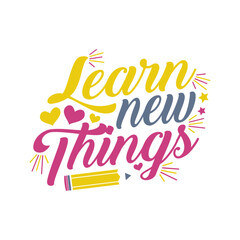 Learn new things typography t-shirt design. Isolated on white background