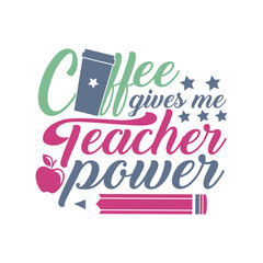 Coffee gives me teacher power Svg, Teacher SVG, Teacher SVG t-shirt design, Hand drawn lettering phrases, templet, Calligraphy graphic design. Isolated on white background