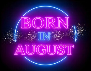 Bright Neon Sign Displaying Born in August with Circular Neon Frame