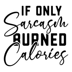 If Only Sarcasm Burned Calories