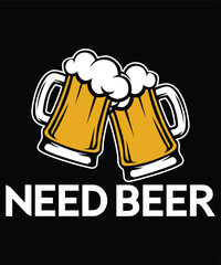 Need Beer Happy International Beer Day shirt design