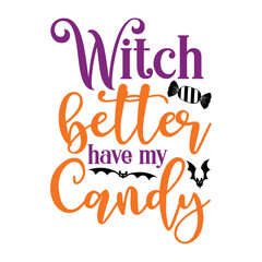 Witch Better Have My Candy Svg