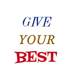 Give Your Best - Motivational Quote Art for Hustle, Focus & Daily Inspiration typography design for t shirts and stikers