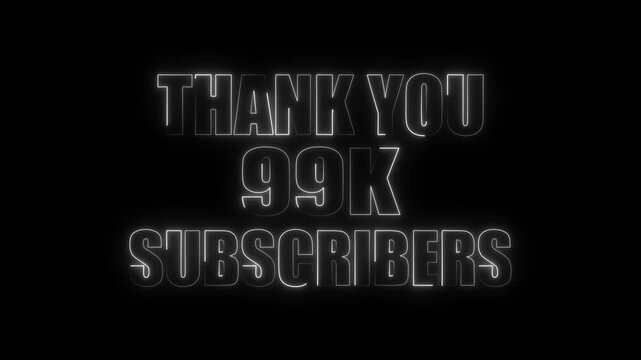 Glowing White Neon Text Thank You 99 K Subscribers on Black Background thank you message social media