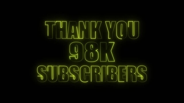 Thank You 98 K Subscribers Yellow Neon Glow Text on Black Background 98K subscribers thank you text