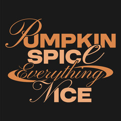 Pumpkin spice everything nice, Fall typography quotes, Autumn fall t shirt design, Urban typography with fall-themed, Holiday sublimation