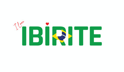 I Love Ibirite, Typographic Design of I Love Ibirite on a white background, Flag Typography of Ibirite with heart, Vector design of I Love Brazil