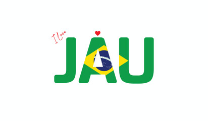 I Love Jau, Typographic Design of I Love Jau on a white background, Flag Typography of Jau with heart, Vector design of I Love Brazil