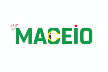 I Love Maceio, Typographic Design of I Love Maceio on a white background, Flag Typography of Maceio with heart, Vector design of I Love Brazil