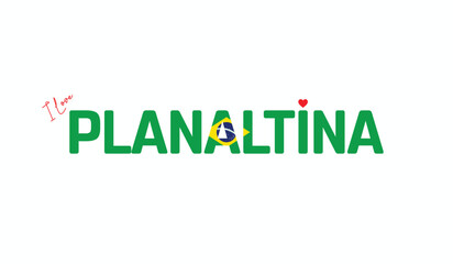 I Love Planaltina, Typographic Design of I Love Planaltina on a white background, Flag Typography of Planaltina with heart, Vector design of I Love Brazil