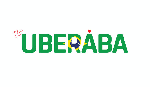 I Love UBERABA, Typographic Design of I Love UBERABA on a white background, Flag Typography of UBERABA with heart, Vector design of I Love Brazil
