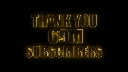 Glowing Yellow Neon Text Thank You 69 Million Subscribers on Black Background social media celebration . 4k video - Powered by Adobe