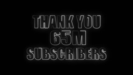 Glowing Neon White Text Thank You 65 Million Subscribers On Dark Background social media . 4k video - Powered by Adobe