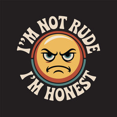 Sarcastic emoji face paired with bold text “I’m Not Rude, I’m Honest” expressing sass and realness, vector illustration design.