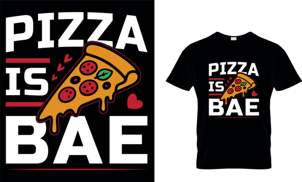 Pizza Is Bae. pizza t-shirt.pizza design.