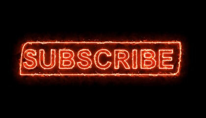 Fiery Subscribe Button: Glowing Neon Orange Text on Black Background