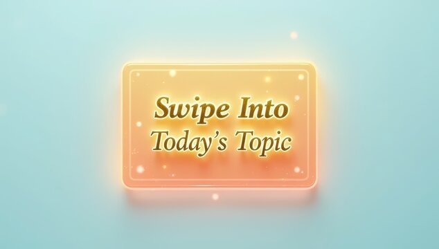 Swipe Into Today’s Topic: A modern and engaging visual suggesting interaction, discovery, or content navigation.

