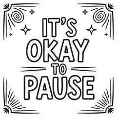 It’s Okay to Pause Encouragement Coloring Page
