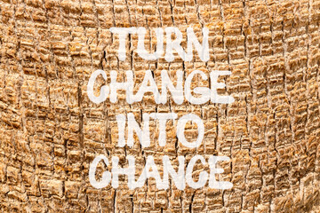 Turn change into chance symbol. Concept words phrase Turn change into chance on beautiful palm tree bark. Beautiful palm tree bark background. Business Turn change into chance concept. Copy space.