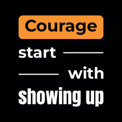 Courage Starts with Showing Up Motivational Quote Poster