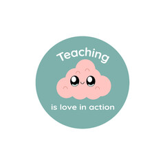 Teaching is Love in Action' Kawaii Cloud Sticker - Teacher Gift