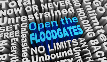 Open the Floodglates Unleash Unrestricted No Limits Words 3d Illustration