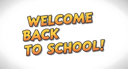 Welcome back to school message in orange and black cartoon style on a white background with exclamation