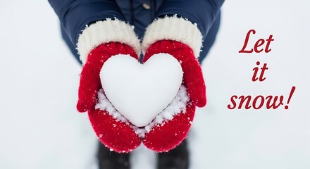 Hands in Mittens Holding Snow Heart with "Let it Snow" Text Overlayed on White Background