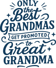 Fototapeta premium Only Great Grandmas Get Promoted to Great Grandma - Funny Grandma Quote Design for T-Shirts and Gifts