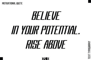 Believe In Your Potential. Rise Above.eps