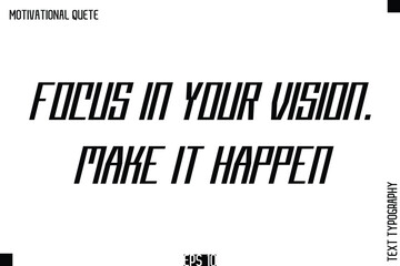 Focus In Your Vision. Make It Happen.eps