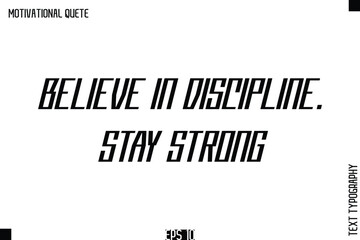 Believe In Discipline. Stay Strong.eps