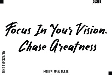 Focus In Your Vision. Chase Greatness.eps