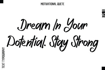 Dream In Your Potential. Stay Strong.eps