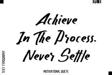 Fototapeta premium Achieve In The Process. Never Settle.eps