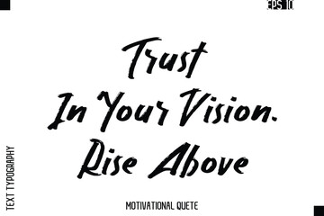 Trust In Your Vision. Rise Above.eps