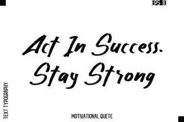 Act In Success. Stay Strong.eps