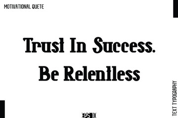 Trust In Success. Be Relentless.eps