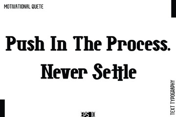 Push In The Process. Never Settle.eps