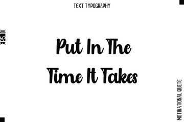 Fototapeta premium Put In The Time It Takes.eps