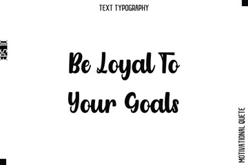 Be Loyal To Your Goals.eps