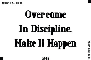 Overcome In Discipline. Make It Happen.eps