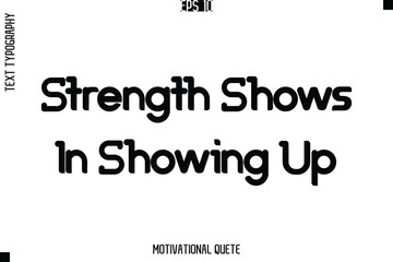 Obraz premium Strength Shows In Showing Up.eps