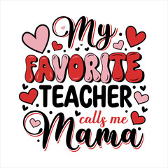 Mothers day my favorite teacher calls me mama.
